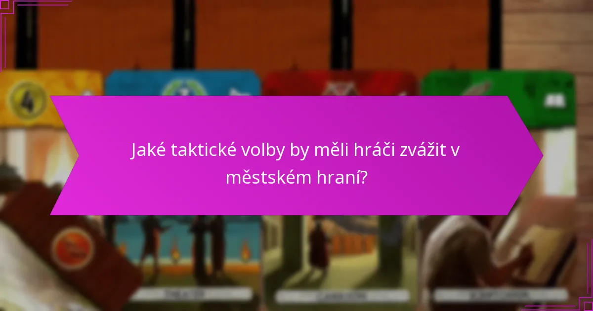 Jaké taktické volby by měli hráči zvážit v městském hraní?