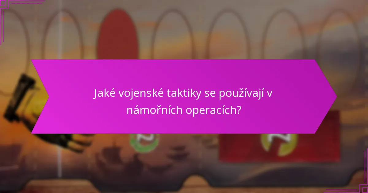 Jaké vojenské taktiky se používají v námořních operacích?