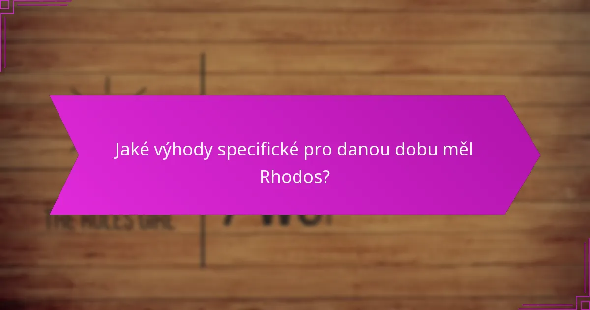 Jaké výhody specifické pro danou dobu měl Rhodos?