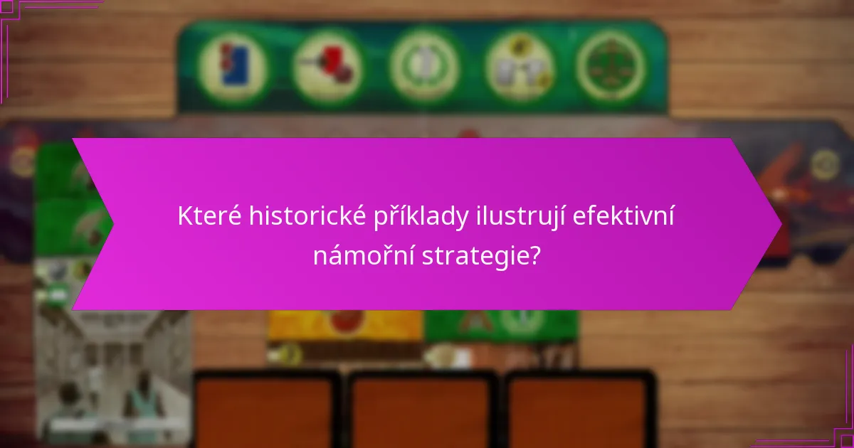 Které historické příklady ilustrují efektivní námořní strategie?